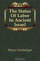 The Status Of Labor In Ancient Israel, Mayer Sulzberger 