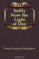Softly Now the Light of Day, Doane George Washington 