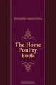 The Home Poultry Book, Farrington Edward Irving 