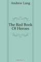 The Red Book Of Heroes, Lang Andrew 