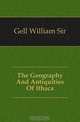 The Geography And Antiquities Of Ithaca, Gell William Sir 
