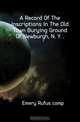 A Record Of The Inscriptions In The Old Town Burying Ground Of Newburgh, N. Y, Emery Rufus comp 