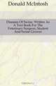 Diseases Of Swine. Written As A Text Book For The Veterinary Surgeon, Student And Swine Grower, Donald McIntosh 