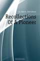 Recollections Of A Pioneer, J. Watt. Gibson 