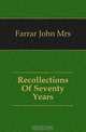 Recollections Of Seventy Years, Farrar John Mrs 