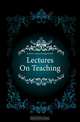 Lectures On Teaching, #Joshua G. (Joshua Girling) Sir Fitch 