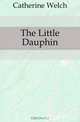 The Little Dauphin, Catherine Welch 