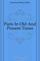 Paris In Old And Present Times, Hamerton Philip Gilbert 