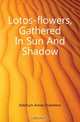 Lotos-flowers, Gathered In Sun And Shadow, Ketchum Annie Chambers 