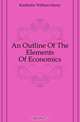 An Outline Of The Elements Of Economics, Kiekhofer William Henry 