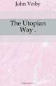 The Utopian Way, John Veiby 