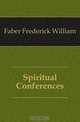 Spiritual Conferences, Frederick William Faber 