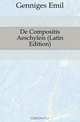 De Compositis Aeschyleis (Latin Edition), Genniges Emil 