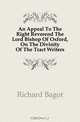 An Appeal To The Right Reverend The Lord Bishop Of Oxford, On The Divinity Of The Tract Writers, Richard Bagot 