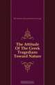 The Attitude Of The Greek Tragedians Toward Nature, Henry Rushton Fairclough 