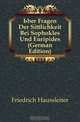 Uber Fragen Der Sittlichkeit Bei Sophokles Und Euripides (German Edition), Friedrich Haussleiter 