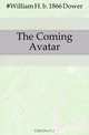 The Coming Avatar, William H. Dower 