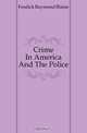 Crime In America And The Police, Fosdick Raymond Blaine 