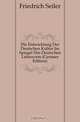 Die Entwicklung Der Deutschen Kultur Im Spiegel Des Deutschen Lehnworts (German Edition), Friedrich Seiler 