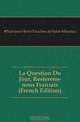 La Question Du Jour, Resterons-nous Francais (French Edition), Narcisse Henri Faucher de Saint-Maurice 