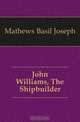John Williams, The Shipbuilder, Mathews Basil Joseph 