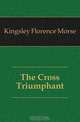 The Cross Triumphant, Kingsley Florence Morse 