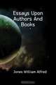 Essays Upon Authors And Books, Jones William Alfred 