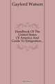 Handbook Of The United States Of America And Guide To Emigration..., Gaylord Watson 