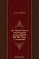A Critical Greek And English Concordance Of The New Testament, Ezra Abbot 