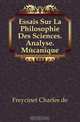 Essais Sur La Philosophie Des Sciences. Analyse. Mecanique, Charles de Freycinet 