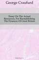 Essay On The Actual Resources, For Reestablishing The Finances Of Great Britain, George Craufurd 