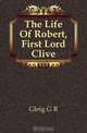 The Life Of Robert, First Lord Clive, Gleig George Robert 