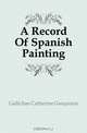 A Record Of Spanish Painting, Gallichan Catherine Gasquoine 