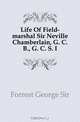 Life Of Field-marshal Sir Neville Chamberlain, G. C. B., G. C. S. I, George Forrest 