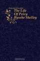 The Life Of Percy Bysshe Shelley, Dowden Edward 