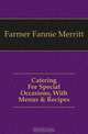 Catering For Special Occasions, With Menus & Recipes, Farmer Fannie Merritt 