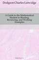 A Guide to the Mathematical Student in Reading, Reviewing, and Working Examples, Dodgson Charles Lutwidge 