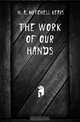 The Work Of Our Hands, #H. A. Mitchell Keays 
