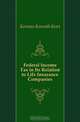 Federal Income Tax in Its Relation to Life Insurance Companies, Kennan Kossuth Kent 