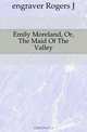 Emily Moreland, Or, The Maid Of The Valley, Engraver Rogers J. 