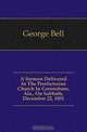 A Sermon Delivered In The Presbyterian Church In Greensboro, Ala., On Sabbath, December 22, 1851, George Bell 
