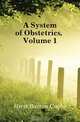 A System of Obstetrics, Volume 1, Hirst Barton Cooke 