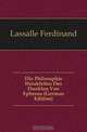 Die Philosophie Herakleitos Des Dunklen Von Ephesus (German Edition), Lassalle Ferdinand 