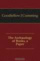 The Arch?ology of Books, a Paper, Goodfellow J. Cumming 