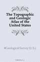 The Topographic and Geologic Atlas of the United States, U.S. Geological Survey 