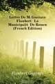 Lettre De M. Gustave Flaubert A La Municipalite De Rouen (French Edition), Flaubert Gustave 