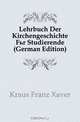 Lehrbuch Der Kirchengeschichte Fur Studierende (German Edition), Kraus Franz Xaver 