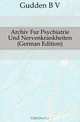 Archiv Fur Psychiatrie Und Nervenkrankheiten (German Edition), Gudden B V 