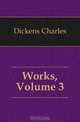 Works, Volume 3, Charles Dickens 