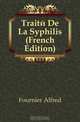 Traite De La Syphilis (French Edition), Fournier Alfred 